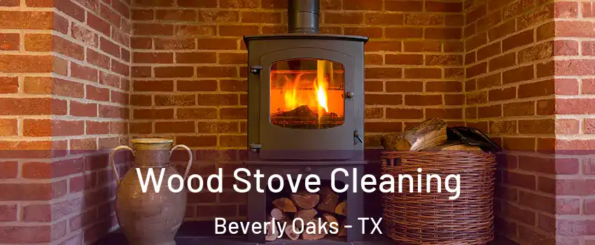 Wood Stove Cleaning Beverly Oaks - TX