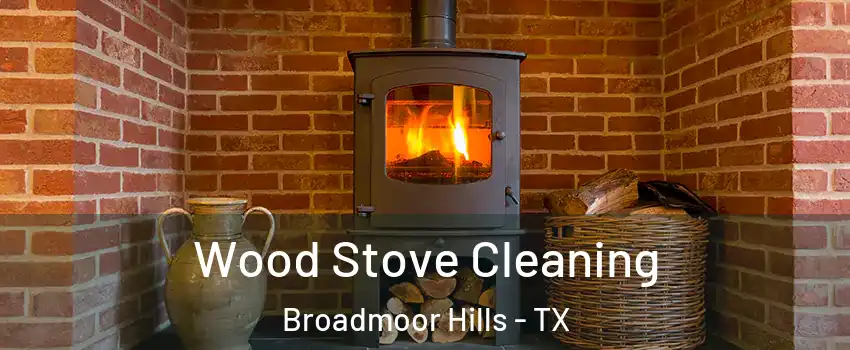 Wood Stove Cleaning Broadmoor Hills - TX