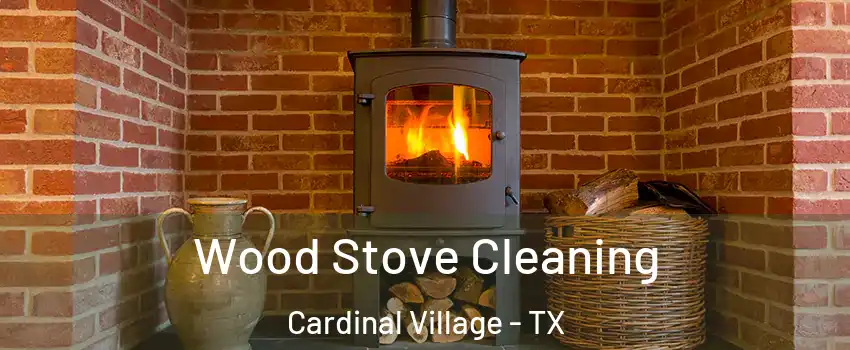 Wood Stove Cleaning Cardinal Village - TX