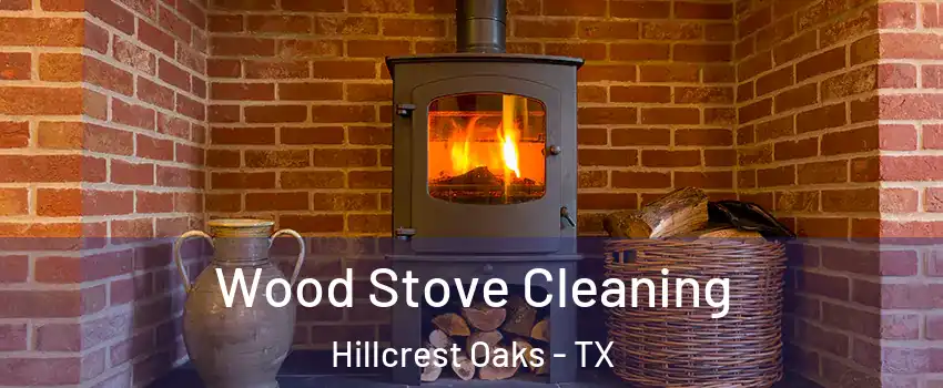 Wood Stove Cleaning Hillcrest Oaks - TX