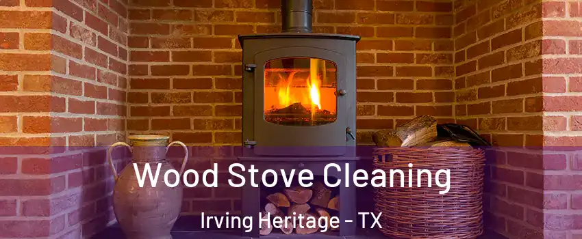 Wood Stove Cleaning Irving Heritage - TX