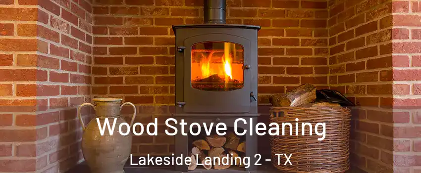 Wood Stove Cleaning Lakeside Landing 2 - TX