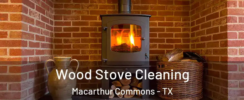 Wood Stove Cleaning Macarthur Commons - TX