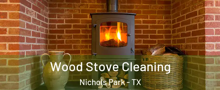 Wood Stove Cleaning Nichols Park - TX