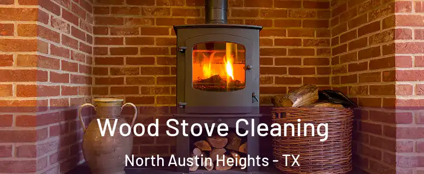 Wood Stove Cleaning North Austin Heights - TX