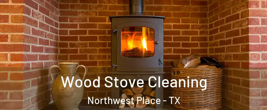 Wood Stove Cleaning Northwest Place - TX