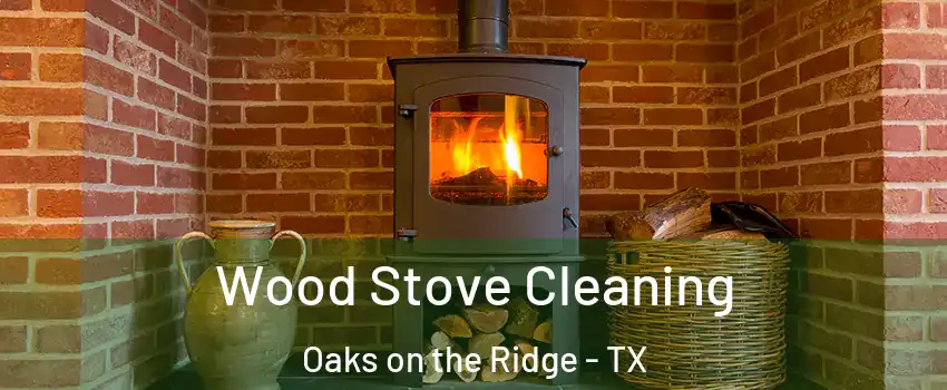 Wood Stove Cleaning Oaks on the Ridge - TX