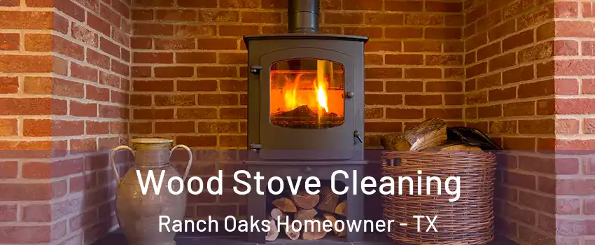Wood Stove Cleaning Ranch Oaks Homeowner - TX