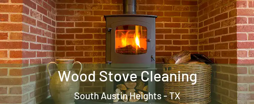 Wood Stove Cleaning South Austin Heights - TX