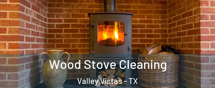 Wood Stove Cleaning Valley Vistas - TX