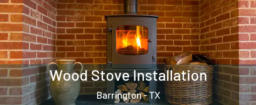 Wood Stove Installation Barrington - TX