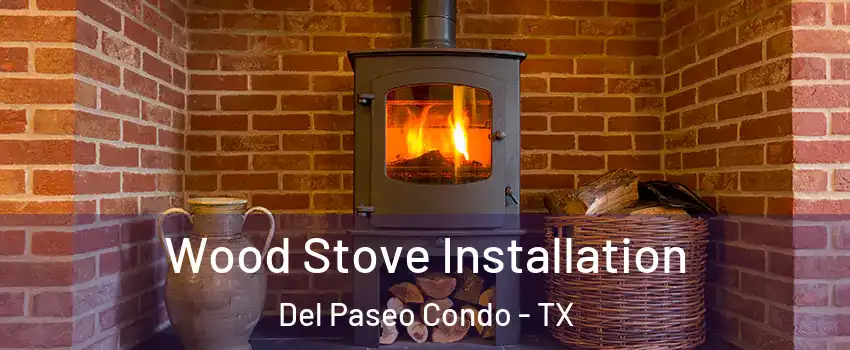 Wood Stove Installation Del Paseo Condo - TX