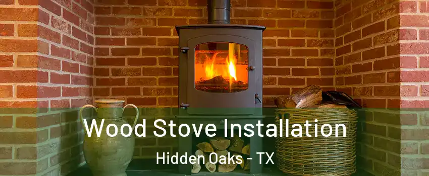 Wood Stove Installation Hidden Oaks - TX