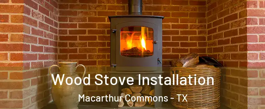 Wood Stove Installation Macarthur Commons - TX