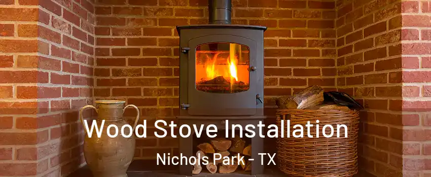 Wood Stove Installation Nichols Park - TX