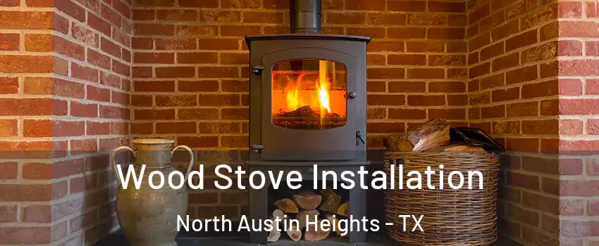 Wood Stove Installation North Austin Heights - TX