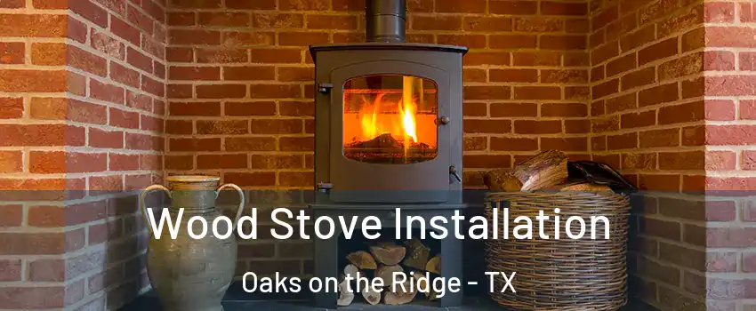Wood Stove Installation Oaks on the Ridge - TX
