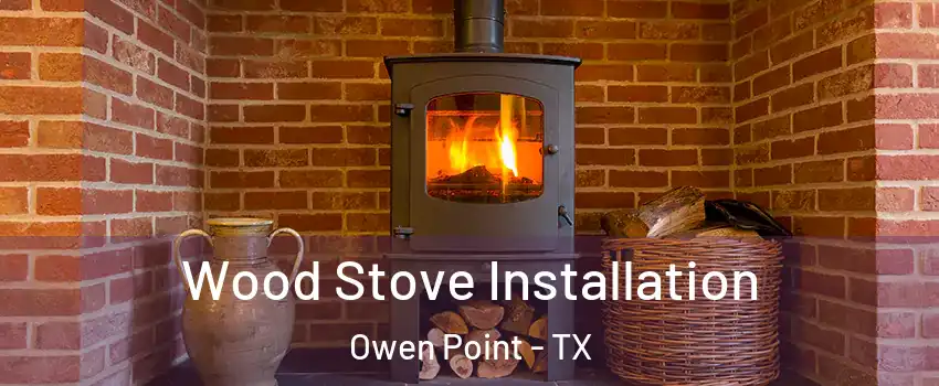 Wood Stove Installation Owen Point - TX