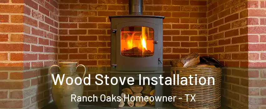Wood Stove Installation Ranch Oaks Homeowner - TX