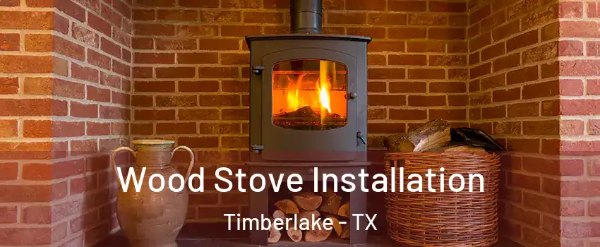 Wood Stove Installation Timberlake - TX