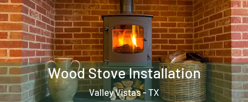 Wood Stove Installation Valley Vistas - TX