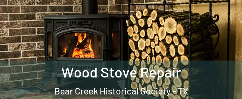 Wood Stove Repair Bear Creek Historical Society - TX