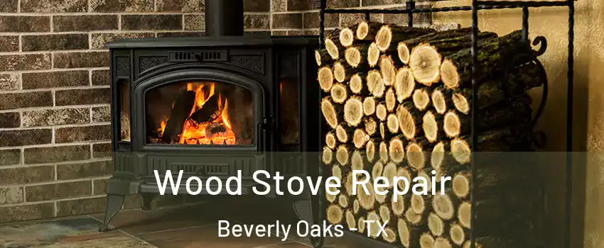 Wood Stove Repair Beverly Oaks - TX