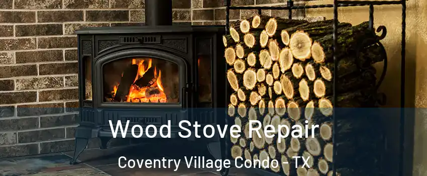Wood Stove Repair Coventry Village Condo - TX