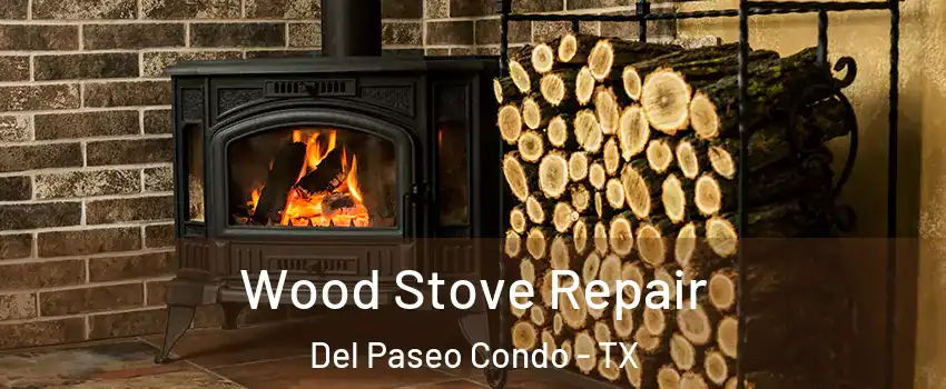 Wood Stove Repair Del Paseo Condo - TX