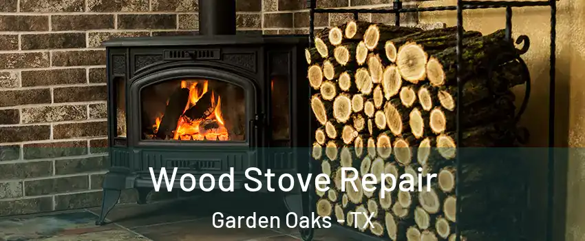 Wood Stove Repair Garden Oaks - TX