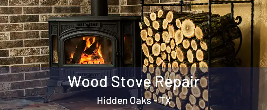 Wood Stove Repair Hidden Oaks - TX