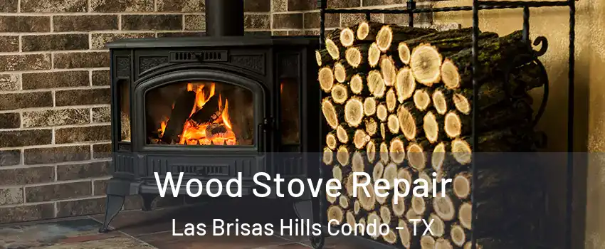 Wood Stove Repair Las Brisas Hills Condo - TX