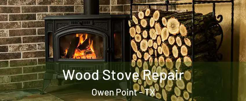 Wood Stove Repair Owen Point - TX