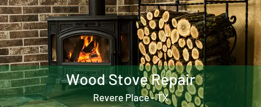Wood Stove Repair Revere Place - TX