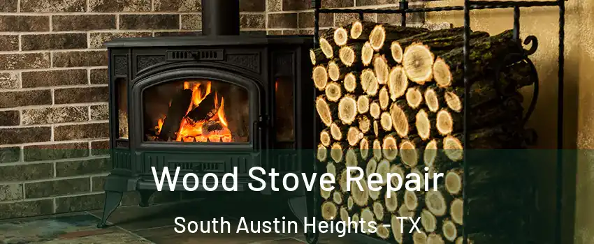 Wood Stove Repair South Austin Heights - TX