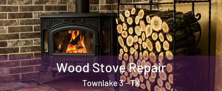 Wood Stove Repair Townlake 3 - TX