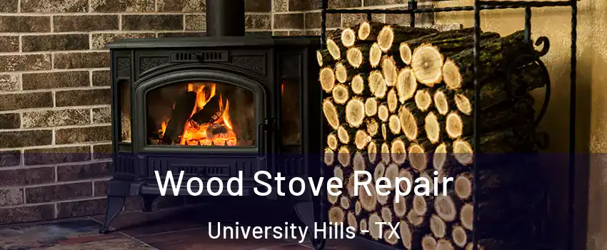 Wood Stove Repair University Hills - TX