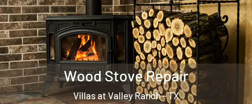 Wood Stove Repair Villas at Valley Ranch - TX